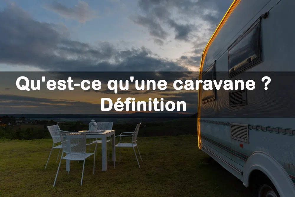 Qu'est-ce qu'une caravane ? Définition