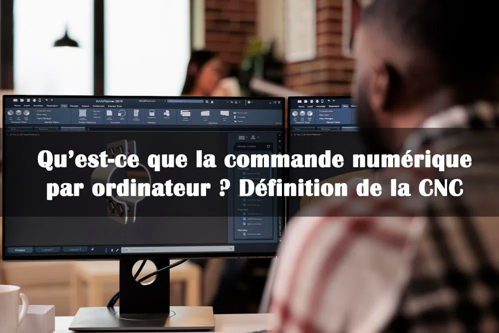 Qu’est-ce que la commande numérique par ordinateur ? Définition de la CNC