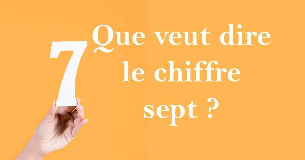 Que signifie le chiffre 7 ?