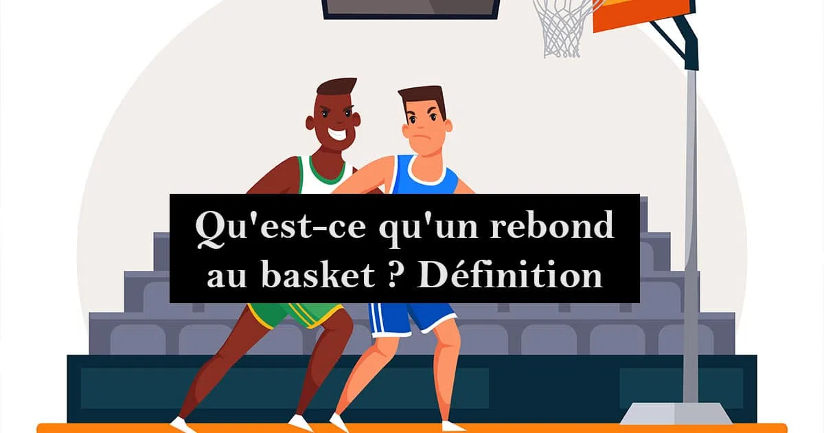 Qu'est-ce qu'un rebond au basket ? Définition