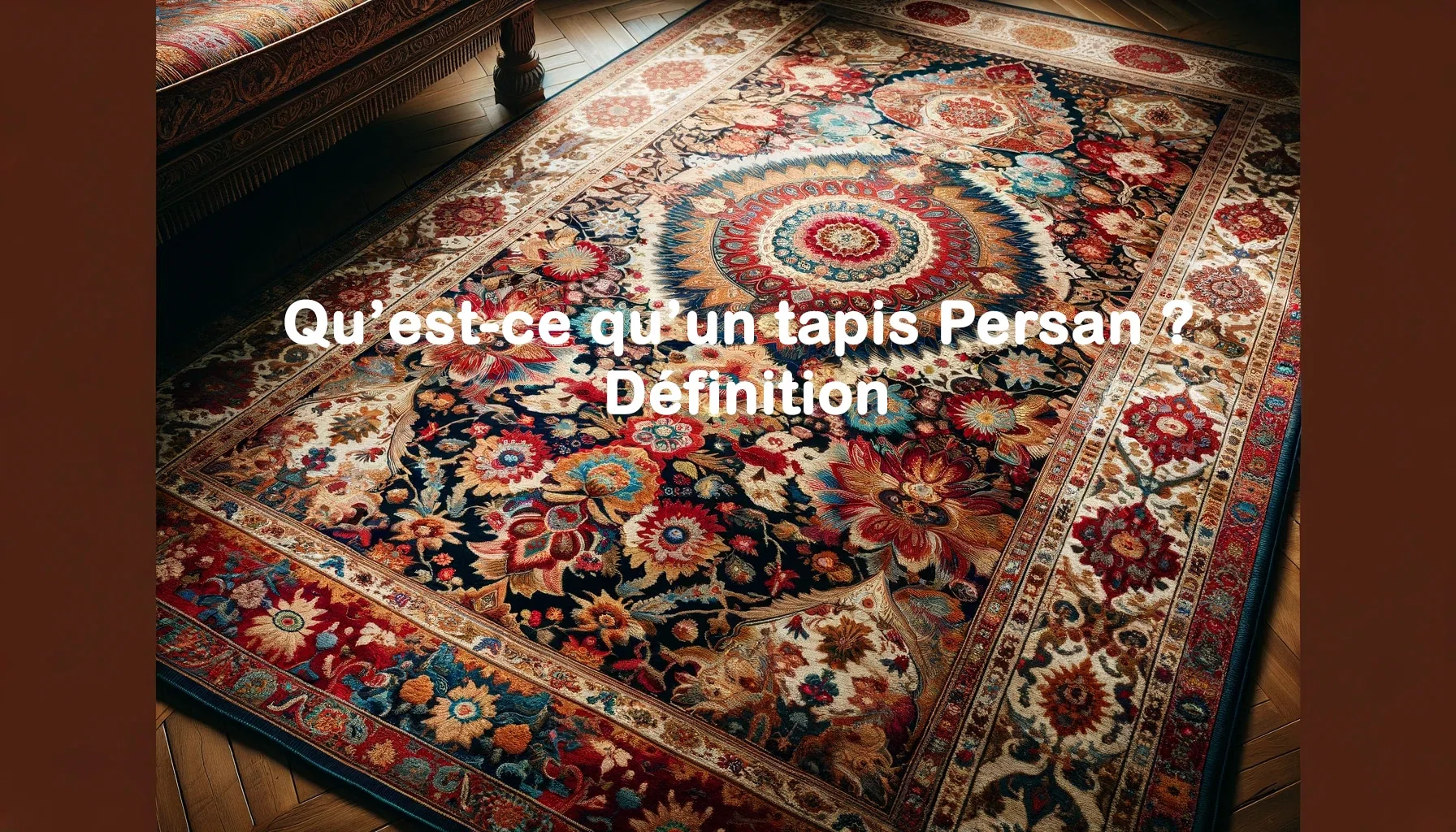 Qu'est-ce qu'un Tapis Persan ? Définition
