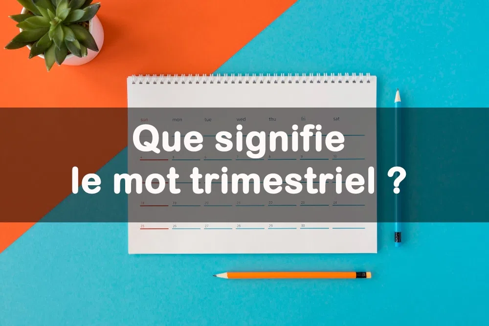 Ce que le mot trimestriel signifie
