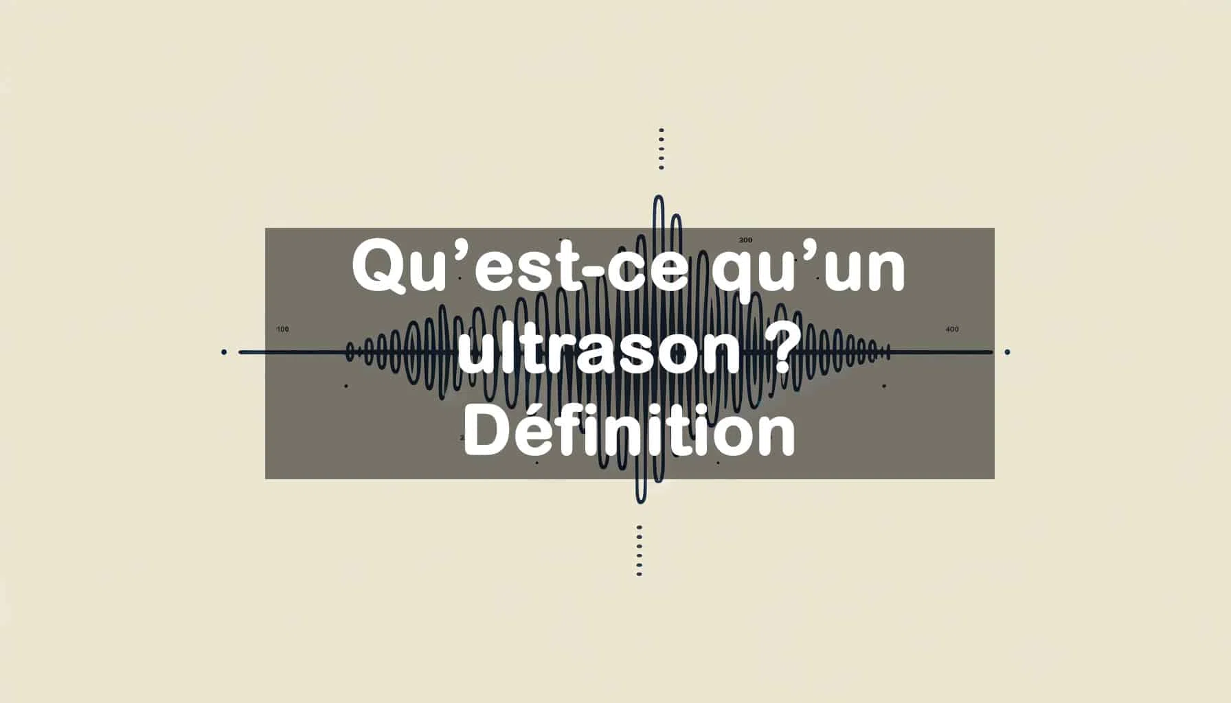 Qu'est-ce qu'un ultrason ? Définition