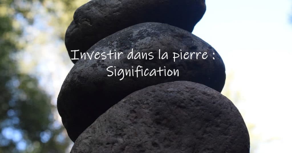 investir dans la pierre signification